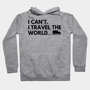 I can't. I travel the world Hoodie